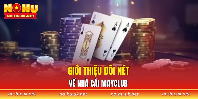 Giới thiệu đôi nét về nhà cái MAYCLUB